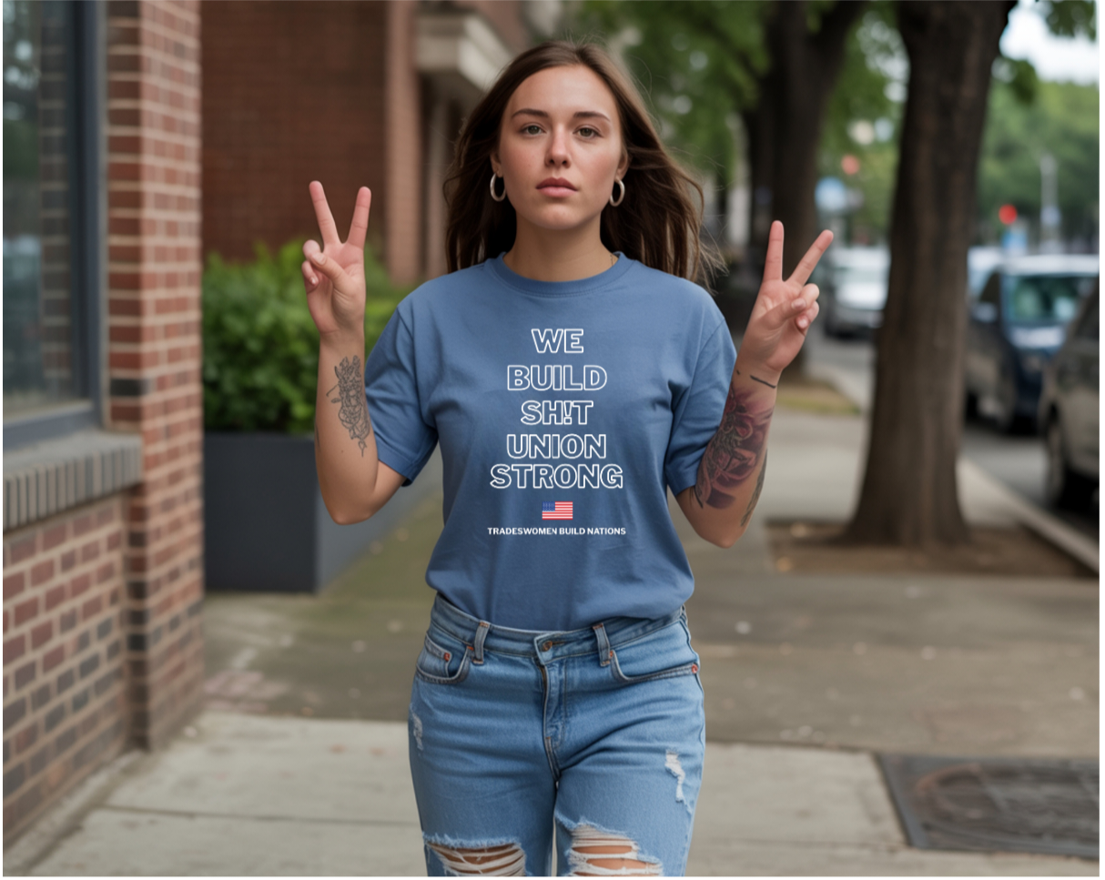 We Build Sh!t Union Strong Tee