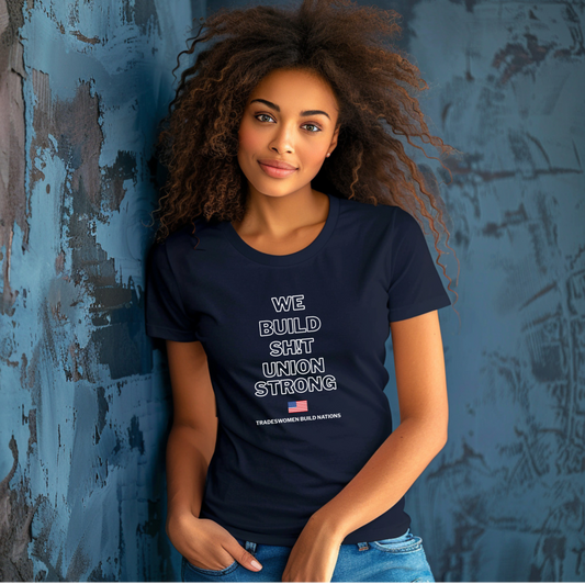 We Build Sh!t Union Strong Tee